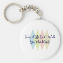Algunos de mis mejores amigos son Orthodontists Llavero Personalizado