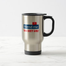 ¡Amigo yo, soy un chica sucio! Taza
