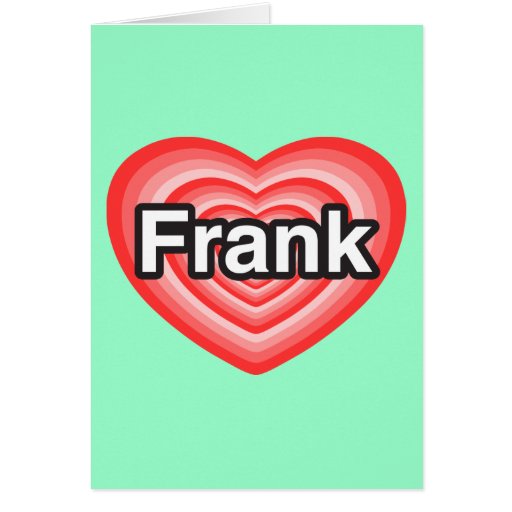 Amo a Frank. Te amo Frank. Corazón Felicitaciones