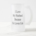 Amo a mi marido porque él ama gatos taza