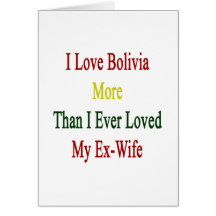 Amo Bolivia más que amé nunca a mi ex esposa Tarjeta