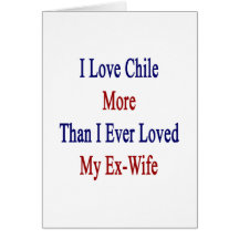 Amo Chile más que amé nunca a mi ex esposa Felicitación