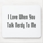 Amo cuando usted habla Nerdy conmigo Tapetes De Raton