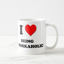 Amo el ser un Workaholic Taza