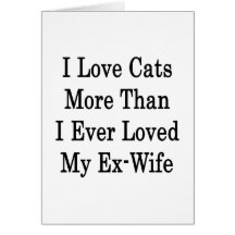 Amo gatos más que amé nunca a mi ex esposa felicitacion 