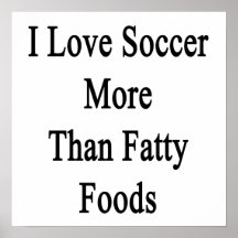 Amo las comidas más que grasas del fútbol posters