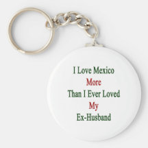 Amo México más que amé nunca a mi ex marido Llavero Personalizado