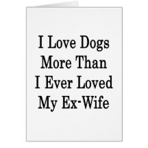Amo perros más que amé nunca a mi exmujer tarjetas