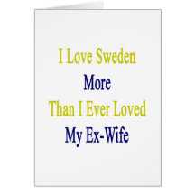 Amo Suecia más que amé nunca a mi ex esposa Tarjetas