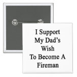Apoyo el deseo de mi papá para hacer bombero pins