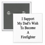 Apoyo el deseo de mi papá para hacer bombero pins