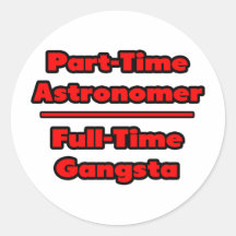 Astrónomo por horas. Gangsta a tiempo completo Pegatinas Redondas