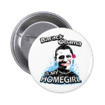 Barack Obama es mi homegirl Pin