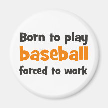 Born to play baseball forced to work kühlschrankmagnet