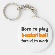Born to play basketball forced to work schlüsselanhänger