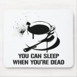 Café usted puede dormir cuando usted es muerto alfombrillas de raton