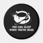 Café usted puede dormir cuando usted es muerto imán de frigorífico