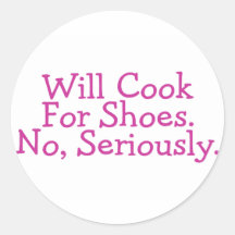 Cocinará para los zapatos ningunos seriamente pegatina redonda