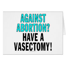 ¿Contra el aborto? ¡Tenga una vasectomía! Tarjeta