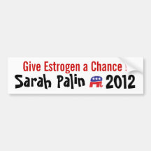 ¡Dé a estrógeno una oportunidad! Sarah Palin 2012 Pegatina De Parachoque