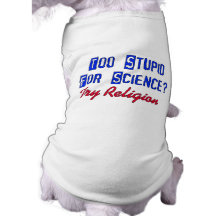 Demasiado estúpido para la ciencia ropa de mascota