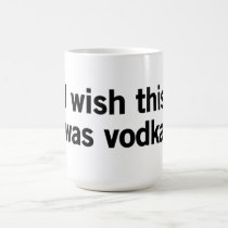 Deseo que ésta fuera vodka tazas