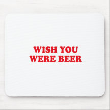 DESEO USTED ERA CERVEZA ALFOMBRILLA DE RATON