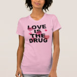 El amor es la droga camisetas
