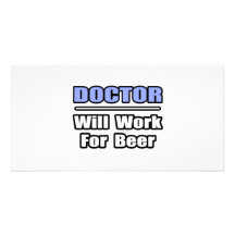 El doctor… trabajará para la cerveza tarjetas fotográficas 