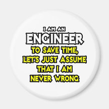El ingeniero… asume que nunca soy incorrecto imán
