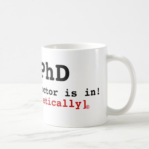 ¡El PhD, el doctor está adentro! , [teóricamente], Taza De Café