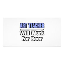 El profesor de arte… trabajará para la cerveza tarjeta con foto personalizada