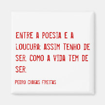 Entre a poesia e a loucura. (PCF) Ímans