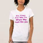 Es hora para que limpie mis pies en usted camisetas