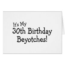 Es mi trigésimo cumpleaños Beyotches Tarjetón