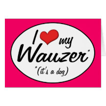 ¡Es un perro! Amo mi Wauzer Felicitaciones