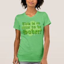 ¡Éste no es ningún tiempo para ser SOBRIO! Camiseta