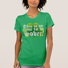 ¡Éste no es ningún tiempo para ser sobrio! Camiseta