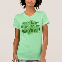 ¡Éste no es ningún tiempo para ser SOBRIO! Camiseta