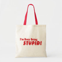 ¡Estoy ocupado el ser estúpido! Bolsas