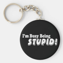 ¡Estoy ocupado el ser estúpido! Llavero Personalizado