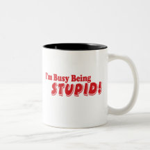 ¡Estoy ocupado el ser estúpido! Taza