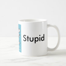 estúpido, estúpido, estúpido tazas