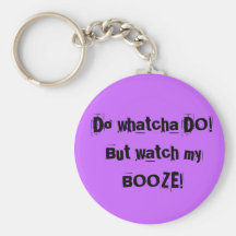 ¡Haga el whatcha HACEN! ¡Pero mire mis LICORES! Llavero Personalizado