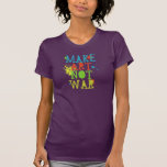 haga la guerra del arte no camiseta