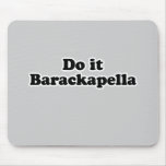 Hágalo camiseta de Barackapella Alfombrillas De Ratones