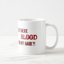 ¡HAY SANGRE EN MI PELO?! tazas