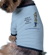 ¿Hice realmente eso? Ropa De Mascota