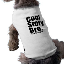 Historia fresca Bro. Dígalo otra vez. Acaricie la  Camisa De Mascota
