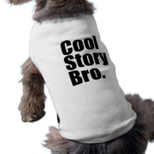 Historia fresca Bro. Dígalo otra vez. Acaricie la  Camisa De Perro